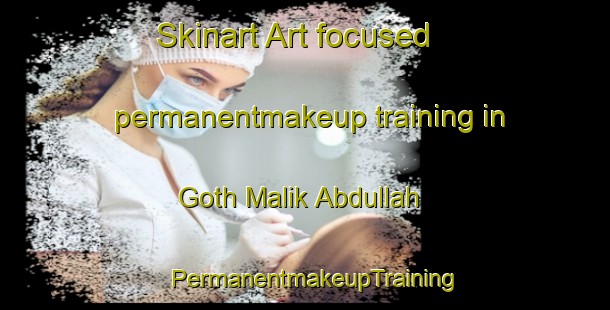 Skinart Art-focused permanentmakeup training in Goth Malik Abdullah | PermanentmakeupTraining | PermanentmakeupClasses | SkinartTraining-Pakistan