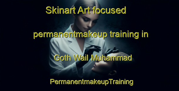 Skinart Art-focused permanentmakeup training in Goth Wail Muhammad | PermanentmakeupTraining | PermanentmakeupClasses | SkinartTraining-Pakistan