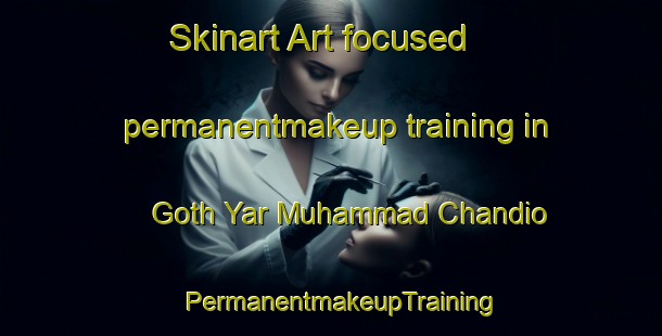 Skinart Art-focused permanentmakeup training in Goth Yar Muhammad Chandio | PermanentmakeupTraining | PermanentmakeupClasses | SkinartTraining-Pakistan