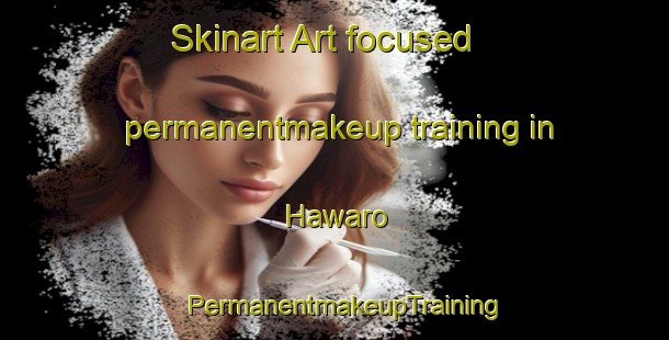 Skinart Art-focused permanentmakeup training in Hawaro | PermanentmakeupTraining | PermanentmakeupClasses | SkinartTraining-Pakistan