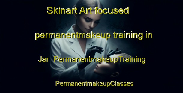 Skinart Art-focused permanentmakeup training in Jar | PermanentmakeupTraining | PermanentmakeupClasses | SkinartTraining-Pakistan