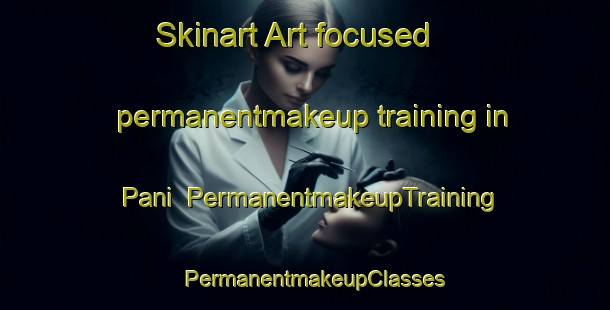 Skinart Art-focused permanentmakeup training in Pani | PermanentmakeupTraining | PermanentmakeupClasses | SkinartTraining-Pakistan