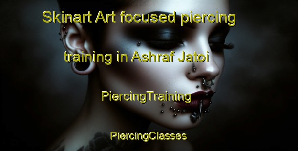 Skinart Art-focused piercing training in Ashraf Jatoi | #PiercingTraining #PiercingClasses #SkinartTraining-Pakistan