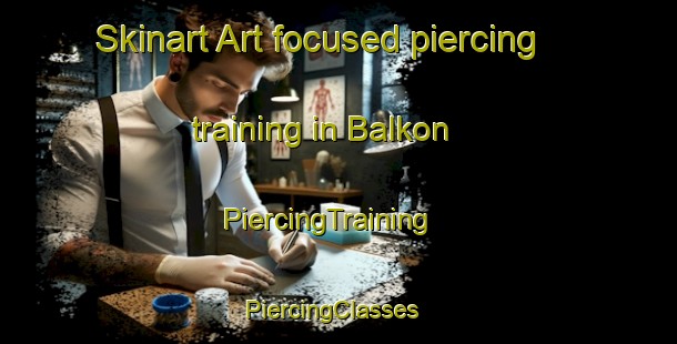 Skinart Art-focused piercing training in Balkon | PiercingTraining | PiercingClasses | SkinartTraining-Pakistan