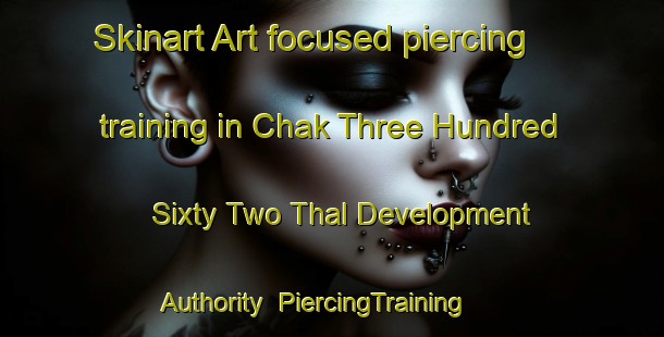 Skinart Art-focused piercing training in Chak Three Hundred Sixty Two Thal Development Authority | PiercingTraining | PiercingClasses | SkinartTraining-Pakistan