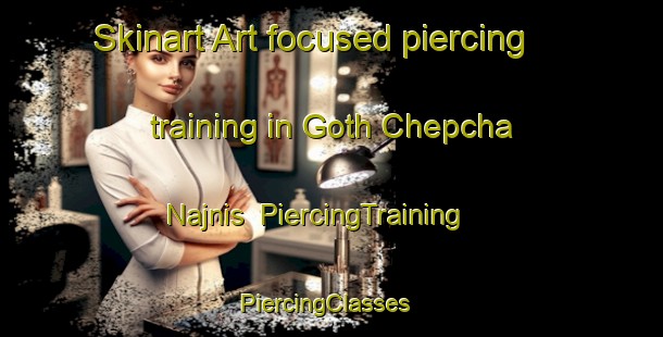 Skinart Art-focused piercing training in Goth Chepcha Najnis | PiercingTraining | PiercingClasses | SkinartTraining-Pakistan