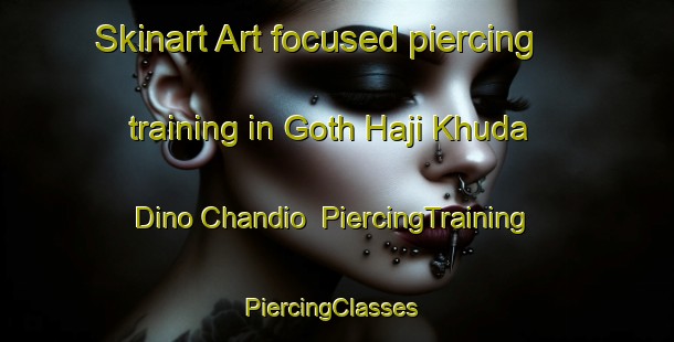 Skinart Art-focused piercing training in Goth Haji Khuda Dino Chandio | PiercingTraining | PiercingClasses | SkinartTraining-Pakistan