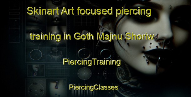 Skinart Art-focused piercing training in Goth Majnu Shoriw | PiercingTraining | PiercingClasses | SkinartTraining-Pakistan