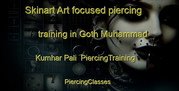 Skinart Art-focused piercing training in Goth Muhammad Kumhar Pali | PiercingTraining | PiercingClasses | SkinartTraining-Pakistan