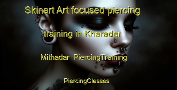 Skinart Art-focused piercing training in Kharader   Mithadar | PiercingTraining | PiercingClasses | SkinartTraining-Pakistan
