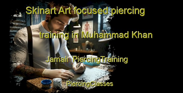 Skinart Art-focused piercing training in Muhammad Khan Jamali | PiercingTraining | PiercingClasses | SkinartTraining-Pakistan