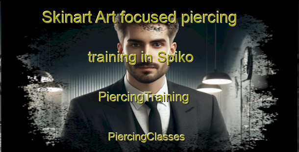 Skinart Art-focused piercing training in Spiko | PiercingTraining | PiercingClasses | SkinartTraining-Pakistan