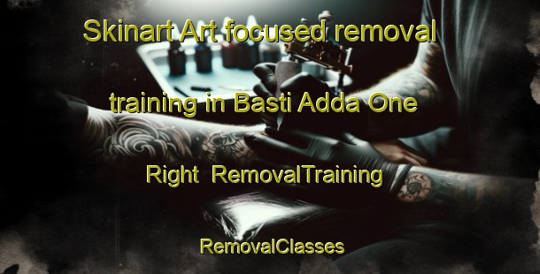 Skinart Art-focused removal training in Basti Adda One Right | RemovalTraining | RemovalClasses | SkinartTraining-Pakistan