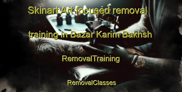 Skinart Art-focused removal training in Bazar Karim Bakhsh | RemovalTraining | RemovalClasses | SkinartTraining-Pakistan
