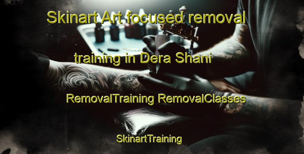 Skinart Art-focused removal training in Dera Shani | #RemovalTraining #RemovalClasses #SkinartTraining-Pakistan