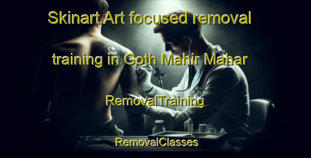 Skinart Art-focused removal training in Goth Mahir Mahar | RemovalTraining | RemovalClasses | SkinartTraining-Pakistan