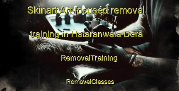 Skinart Art-focused removal training in Hataranwala Dera | RemovalTraining | RemovalClasses | SkinartTraining-Pakistan