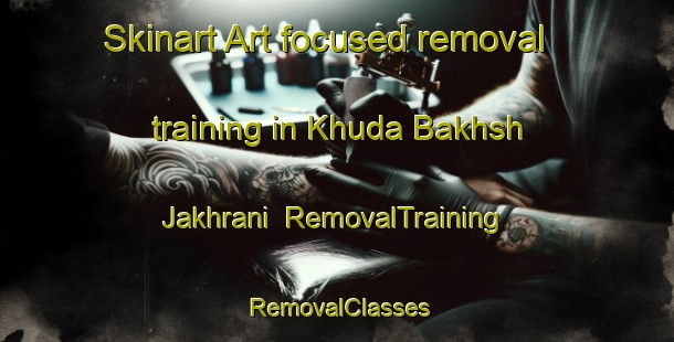 Skinart Art-focused removal training in Khuda Bakhsh Jakhrani | RemovalTraining | RemovalClasses | SkinartTraining-Pakistan