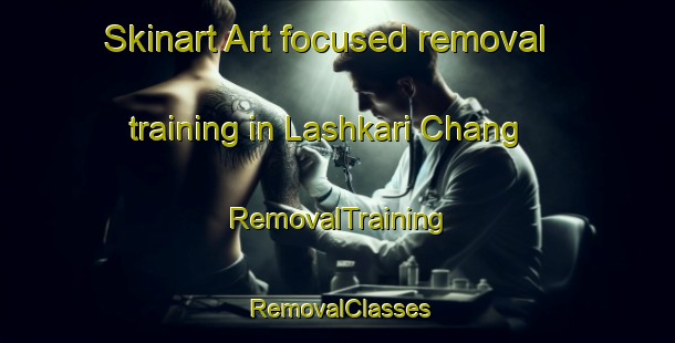 Skinart Art-focused removal training in Lashkari Chang | RemovalTraining | RemovalClasses | SkinartTraining-Pakistan