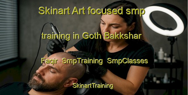 Skinart Art-focused smp training in Goth Bakkshar Faqir | SmpTraining | SmpClasses | SkinartTraining-Pakistan