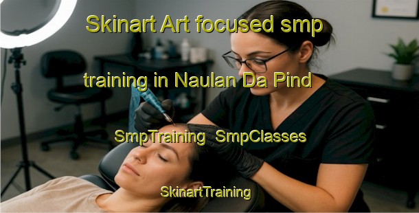 Skinart Art-focused smp training in Naulan Da Pind | SmpTraining | SmpClasses | SkinartTraining-Pakistan