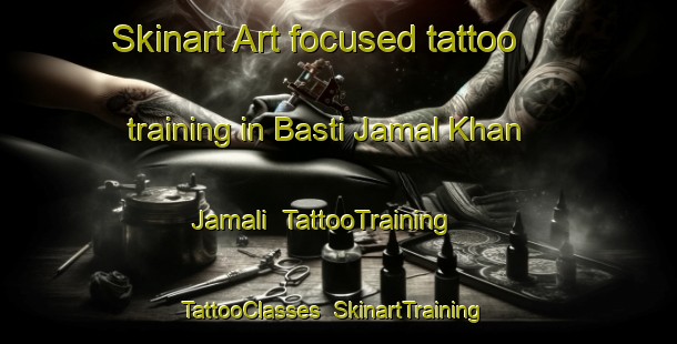 Skinart Art-focused tattoo training in Basti Jamal Khan Jamali | TattooTraining | TattooClasses | SkinartTraining-Pakistan