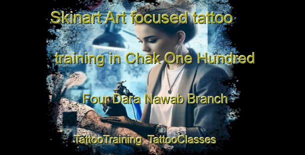 Skinart Art-focused tattoo training in Chak One Hundred Four Dara Nawab Branch | TattooTraining | TattooClasses | SkinartTraining-Pakistan