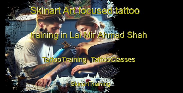 Skinart Art-focused tattoo training in Lai Mir Ahmad Shah | TattooTraining | TattooClasses | SkinartTraining-Pakistan