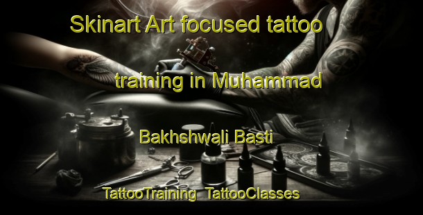 Skinart Art-focused tattoo training in Muhammad Bakhshwali Basti | TattooTraining | TattooClasses | SkinartTraining-Pakistan
