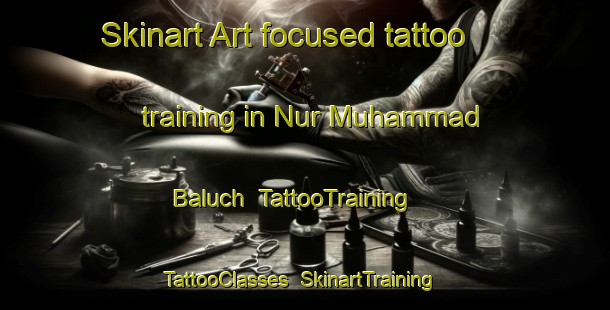 Skinart Art-focused tattoo training in Nur Muhammad Baluch | TattooTraining | TattooClasses | SkinartTraining-Pakistan