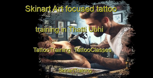 Skinart Art-focused tattoo training in Thatti Ubhi | TattooTraining | TattooClasses | SkinartTraining-Pakistan