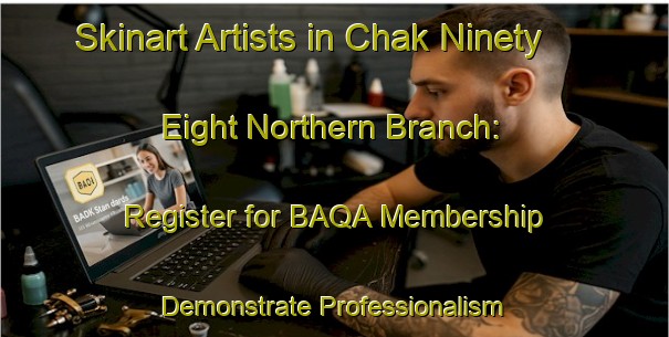 Skinart Artists in Chak Ninety Eight Northern Branch: Register for BAQA Membership - Demonstrate Professionalism | Body Art Qualification Authority | BAQA-Pakistan