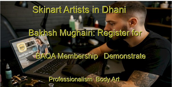 Skinart Artists in Dhani Bakhsh Mughairi: Register for BAQA Membership - Demonstrate Professionalism | Body Art Qualification Authority | BAQA-Pakistan
