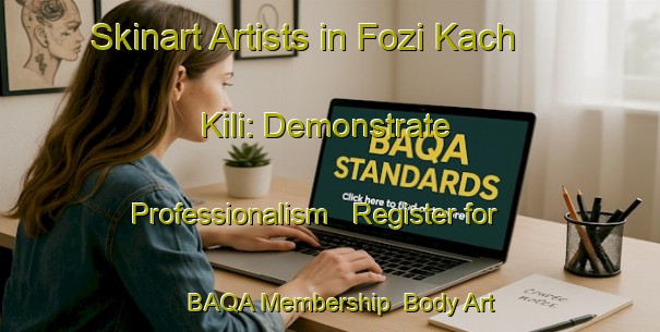 Skinart Artists in Fozi Kach Kili: Demonstrate Professionalism - Register for BAQA Membership | Body Art Qualification Authority | BAQA-Pakistan