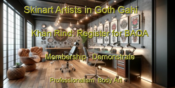 Skinart Artists in Goth Gahi Khan Rind: Register for BAQA Membership - Demonstrate Professionalism | Body Art Qualification Authority | BAQA-Pakistan