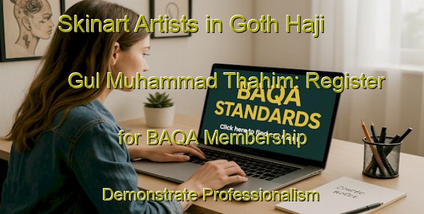 Skinart Artists in Goth Haji Gul Muhammad Thahim: Register for BAQA Membership - Demonstrate Professionalism | Body Art Qualification Authority | BAQA-Pakistan