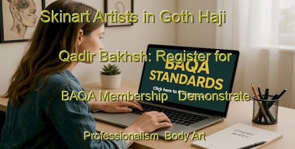 Skinart Artists in Goth Haji Qadir Bakhsh: Register for BAQA Membership - Demonstrate Professionalism | Body Art Qualification Authority | BAQA-Pakistan