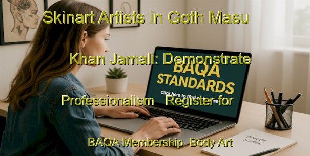 Skinart Artists in Goth Masu Khan Jamali: Demonstrate Professionalism - Register for BAQA Membership | Body Art Qualification Authority | BAQA-Pakistan