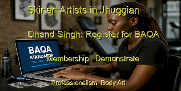 Skinart Artists in Jhuggian Dhand Singh: Register for BAQA Membership - Demonstrate Professionalism | Body Art Qualification Authority | BAQA-Pakistan