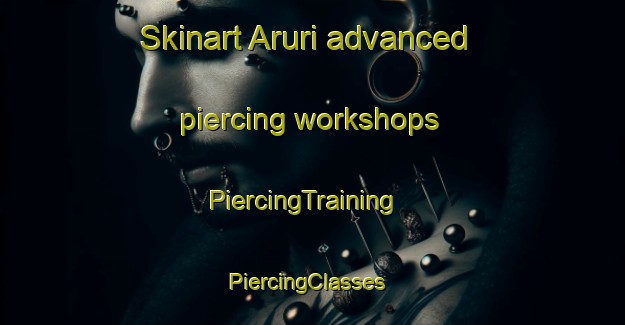 Skinart Aruri advanced piercing workshops | PiercingTraining | PiercingClasses | SkinartTraining-Pakistan