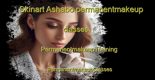 Skinart Ashabo permanentmakeup classes | PermanentmakeupTraining | PermanentmakeupClasses | SkinartTraining-Pakistan