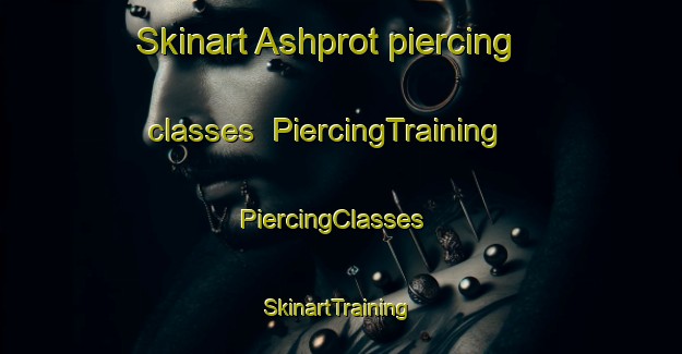 Skinart Ashprot piercing classes | PiercingTraining | PiercingClasses | SkinartTraining-Pakistan