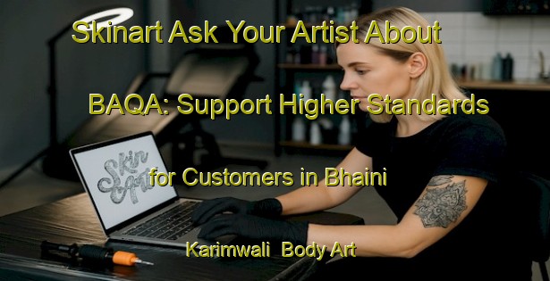 Skinart Ask Your Artist About BAQA: Support Higher Standards for Customers in Bhaini Karimwali | Body Art Qualification Authority | BAQA-Pakistan