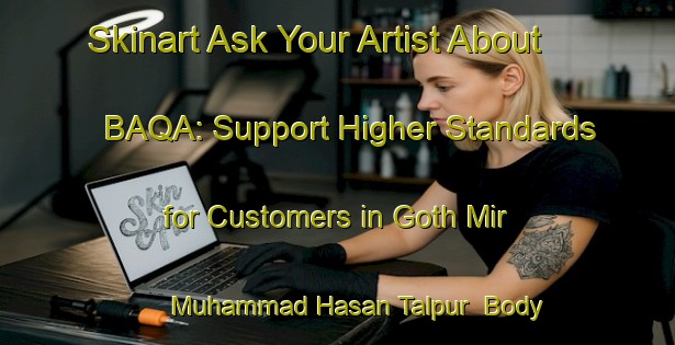 Skinart Ask Your Artist About BAQA: Support Higher Standards for Customers in Goth Mir Muhammad Hasan Talpur | Body Art Qualification Authority | BAQA-Pakistan