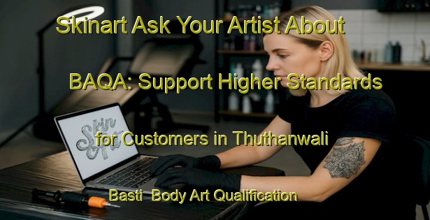 Skinart Ask Your Artist About BAQA: Support Higher Standards for Customers in Thuthanwali Basti | Body Art Qualification Authority | BAQA-Pakistan