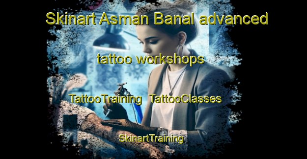 Skinart Asman Banal advanced tattoo workshops | TattooTraining | TattooClasses | SkinartTraining-Pakistan