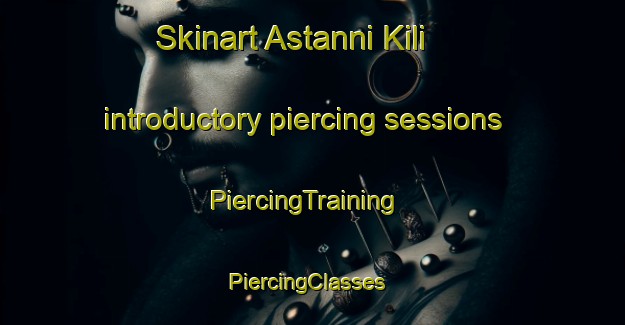 Skinart Astanni Kili introductory piercing sessions | PiercingTraining | PiercingClasses | SkinartTraining-Pakistan