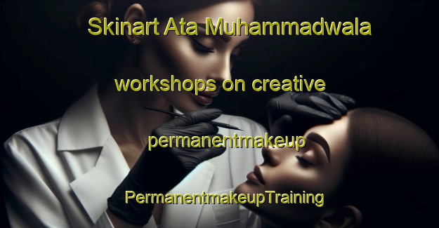 Skinart Ata Muhammadwala workshops on creative permanentmakeup | PermanentmakeupTraining | PermanentmakeupClasses | SkinartTraining-Pakistan