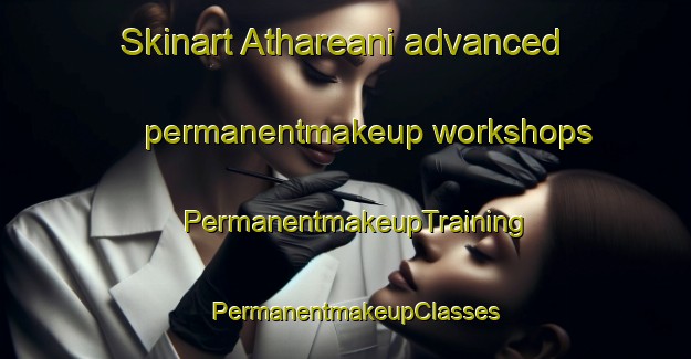Skinart Athareani advanced permanentmakeup workshops | PermanentmakeupTraining | PermanentmakeupClasses | SkinartTraining-Pakistan