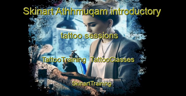 Skinart Athhmuqam introductory tattoo sessions | TattooTraining | TattooClasses | SkinartTraining-Pakistan